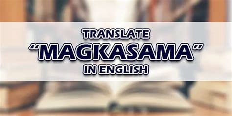 nakasama kita in english|MAGKASAMA: Tagalog.